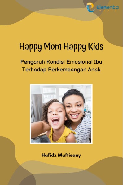 Happy Mom Happy Kids: Pengaruh Kondisi Emosional Ibu Terhadap Perkembangan Anak